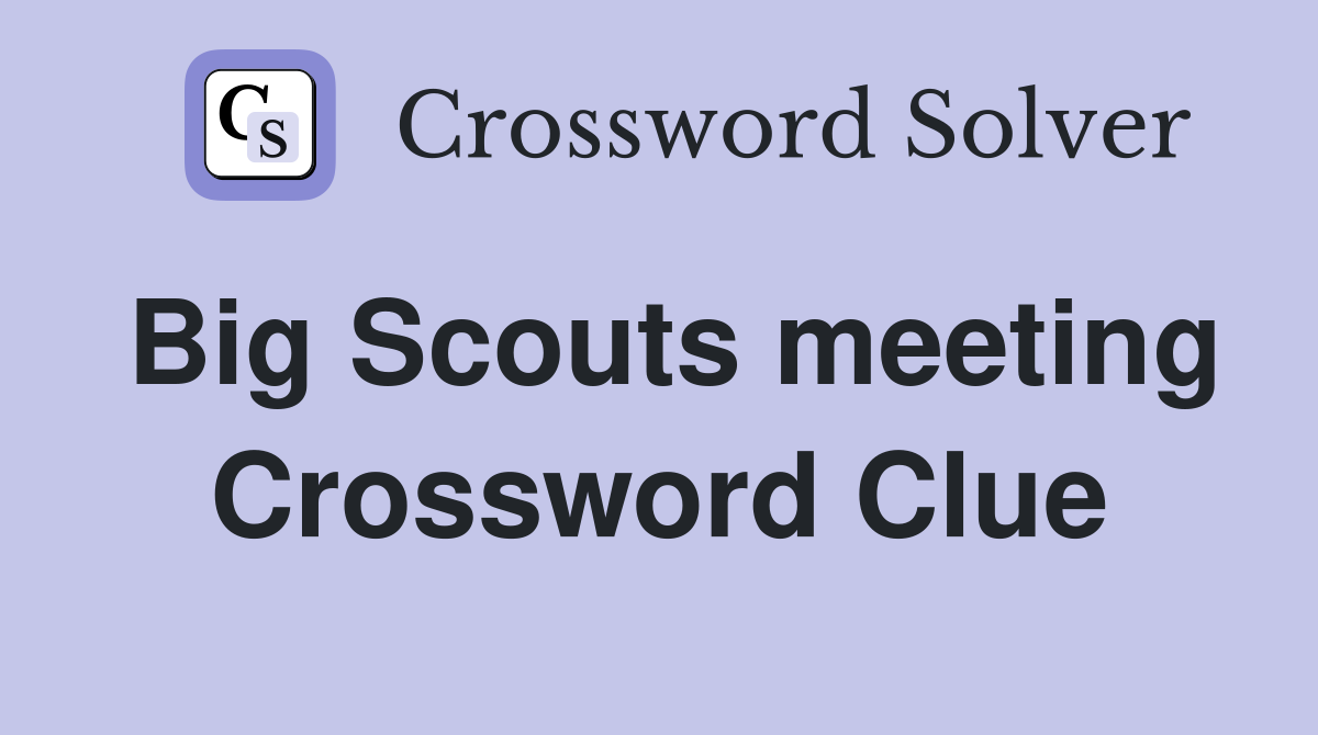 Big Scouts meeting Crossword Clue