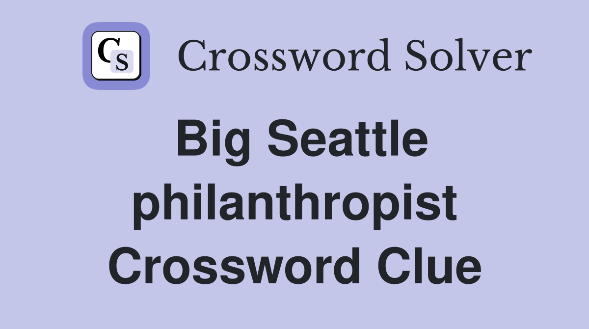 Big Seattle philanthropist Crossword Clue