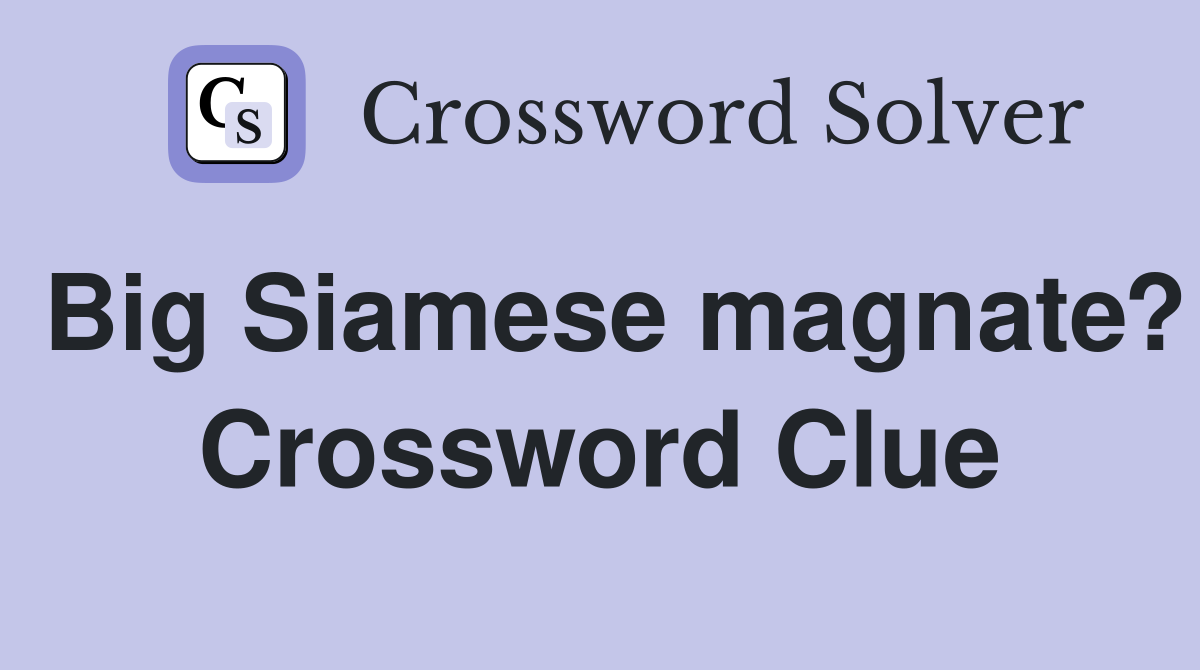 Big Siamese magnate? Crossword Clue