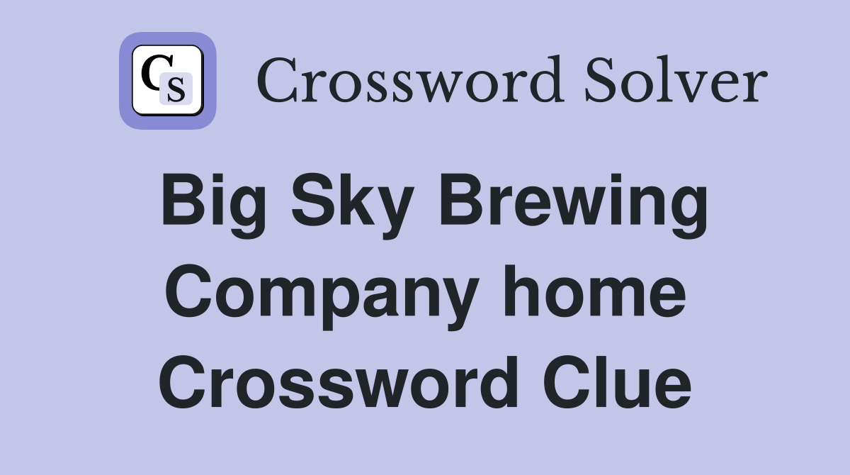 Big Sky Brewing Company home Crossword Clue