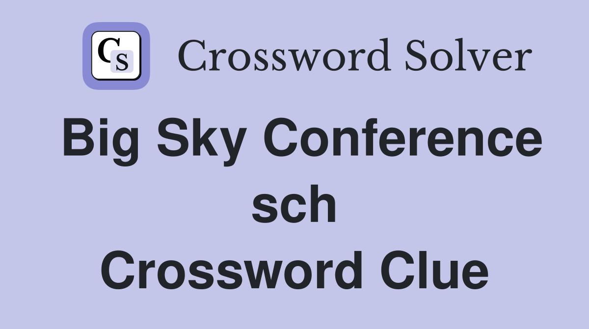 Big Sky Conference sch Crossword Clue