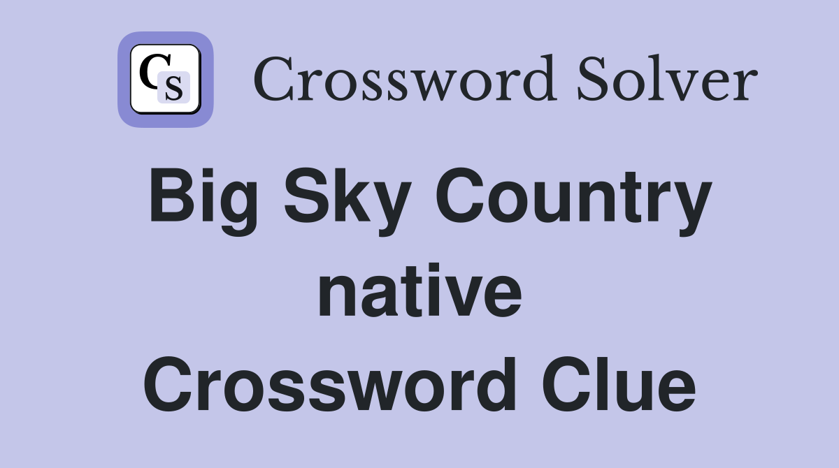 Big Sky Country native Crossword Clue