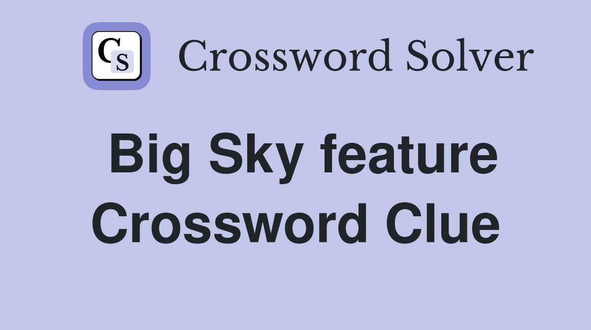 Big Sky feature Crossword Clue