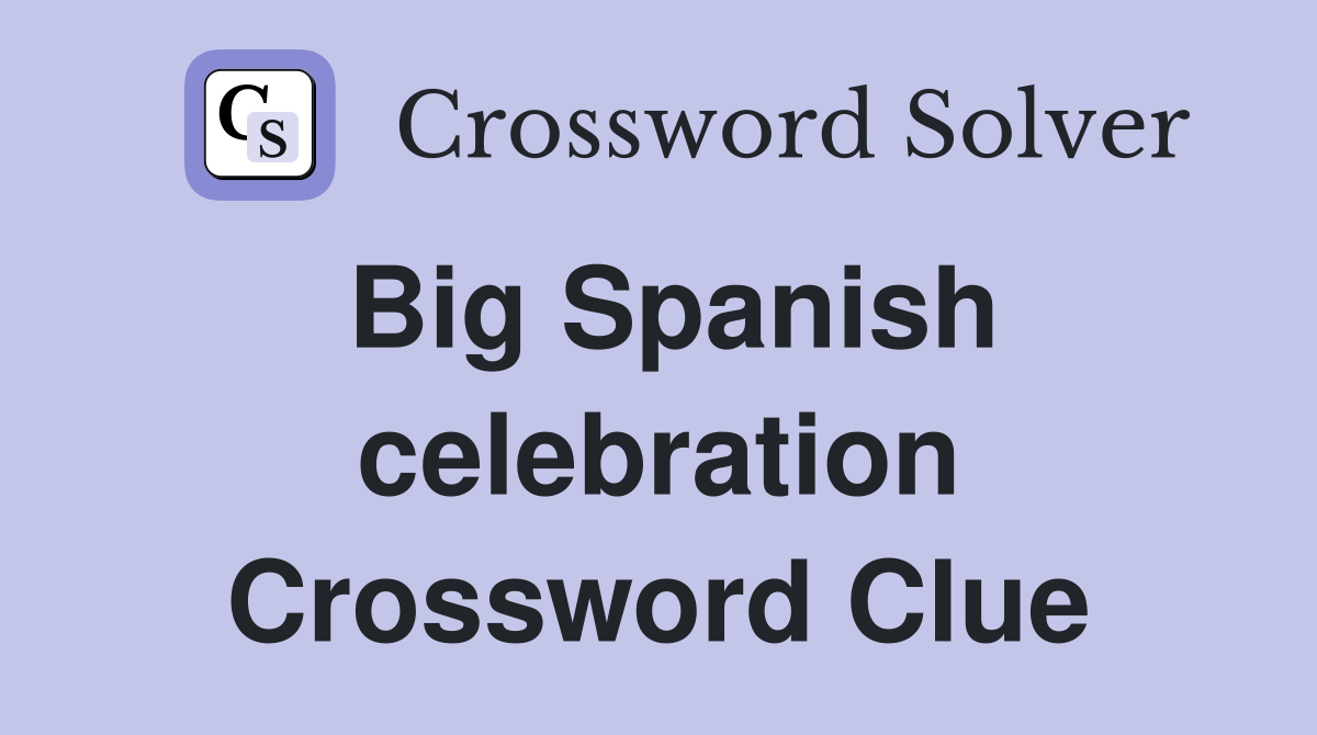 Big Spanish celebration Crossword Clue