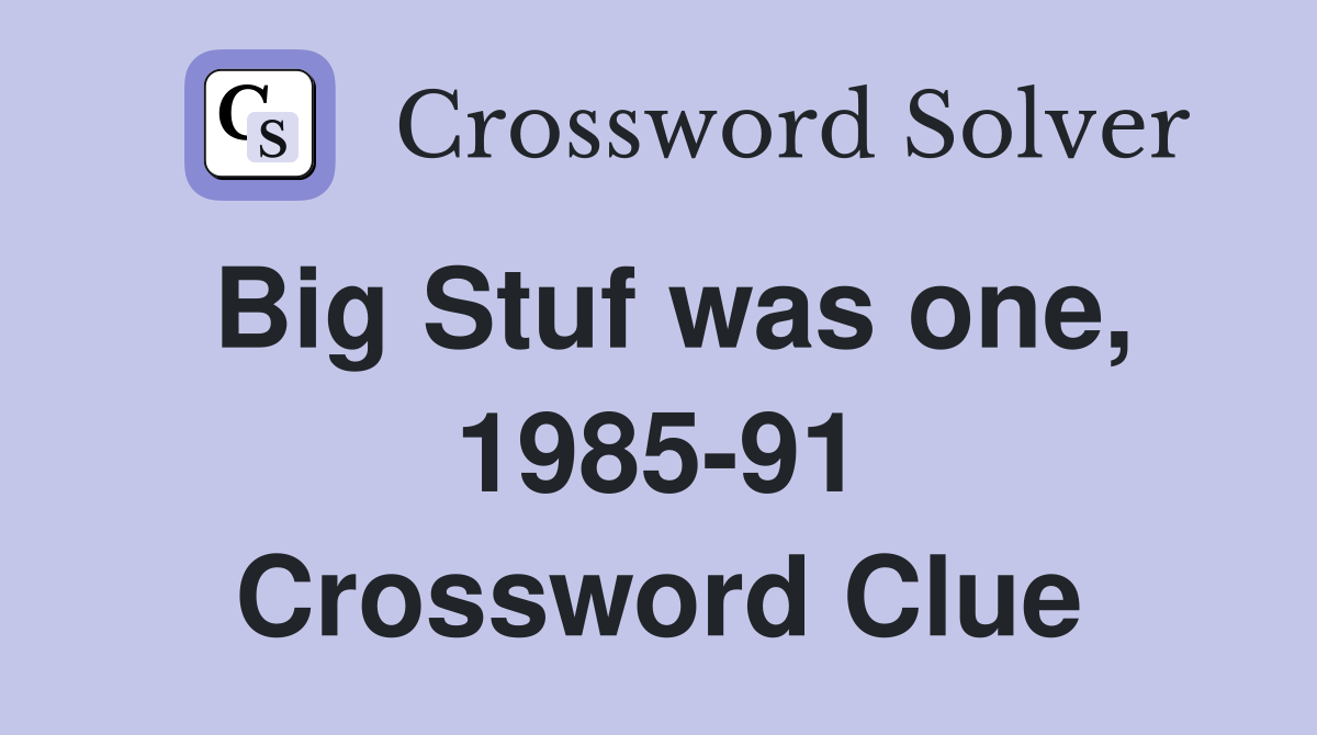 Big Stuf was one, 1985-91 Crossword Clue