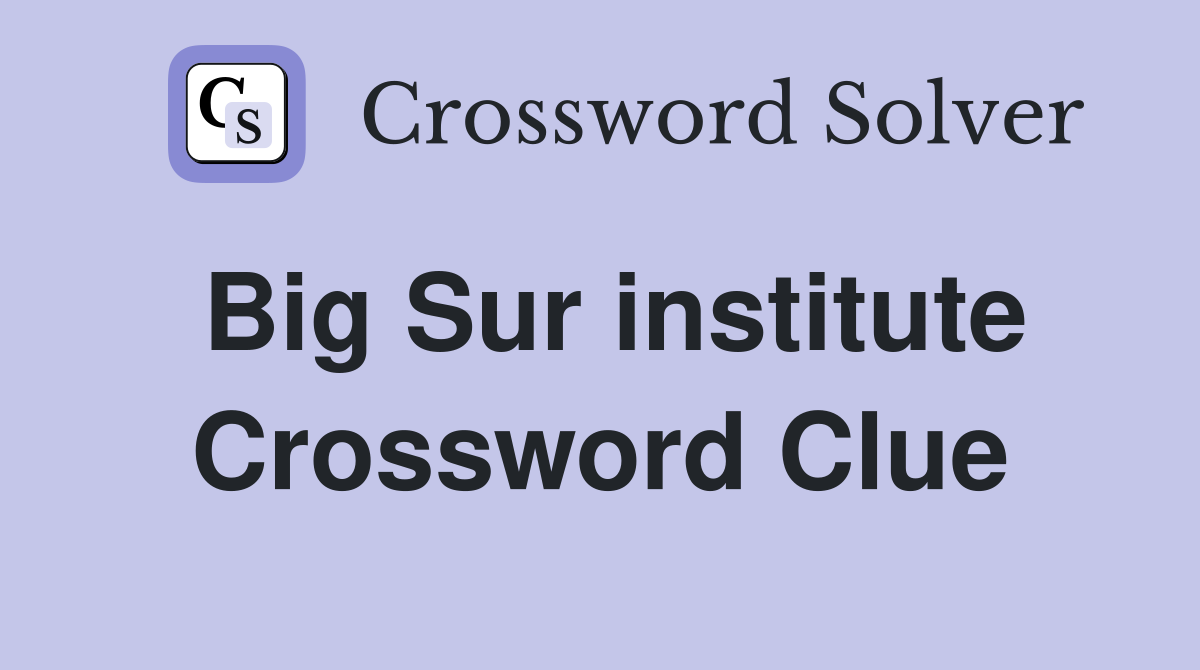 Big Sur institute Crossword Clue