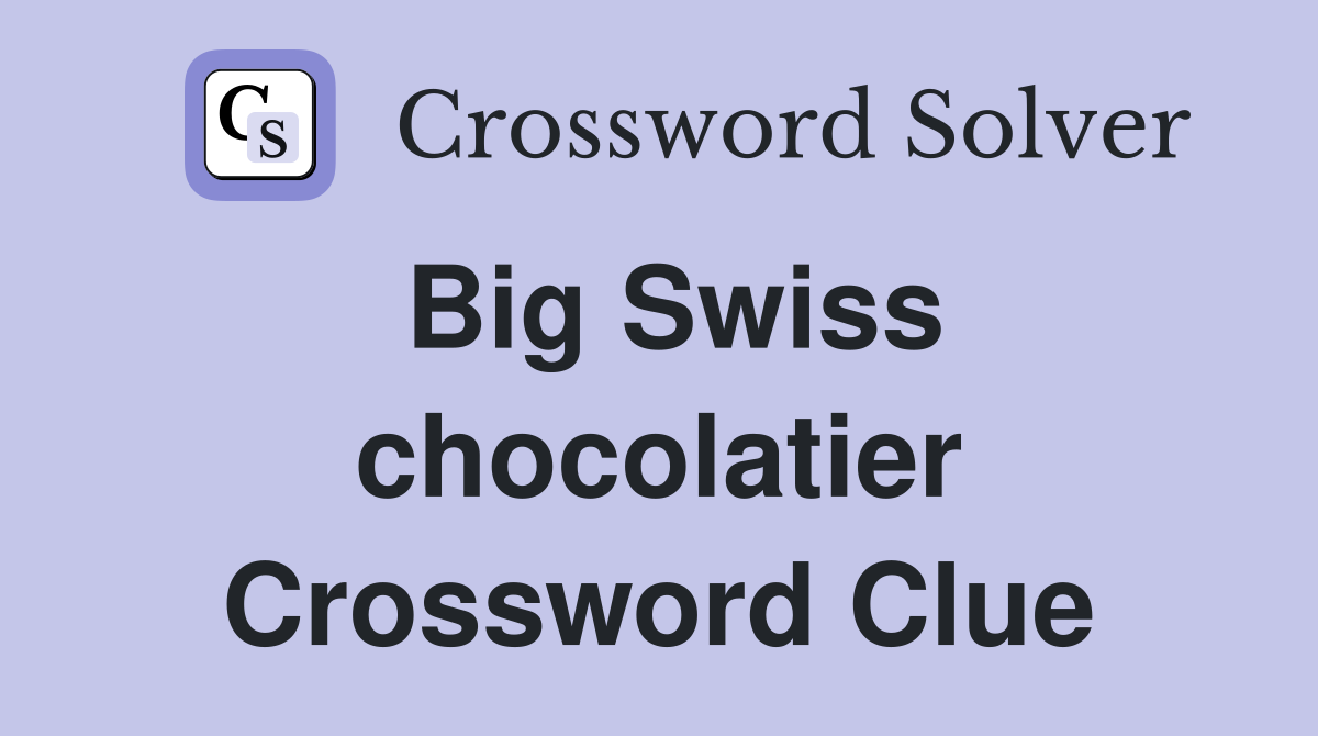Big Swiss chocolatier Crossword Clue