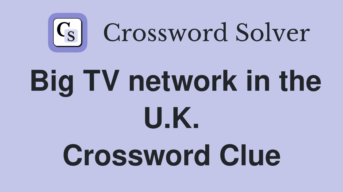 Big TV network in the U.K. Crossword Clue