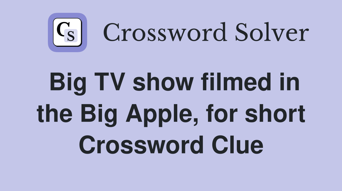 Big TV show filmed in the Big Apple, for short Crossword Clue