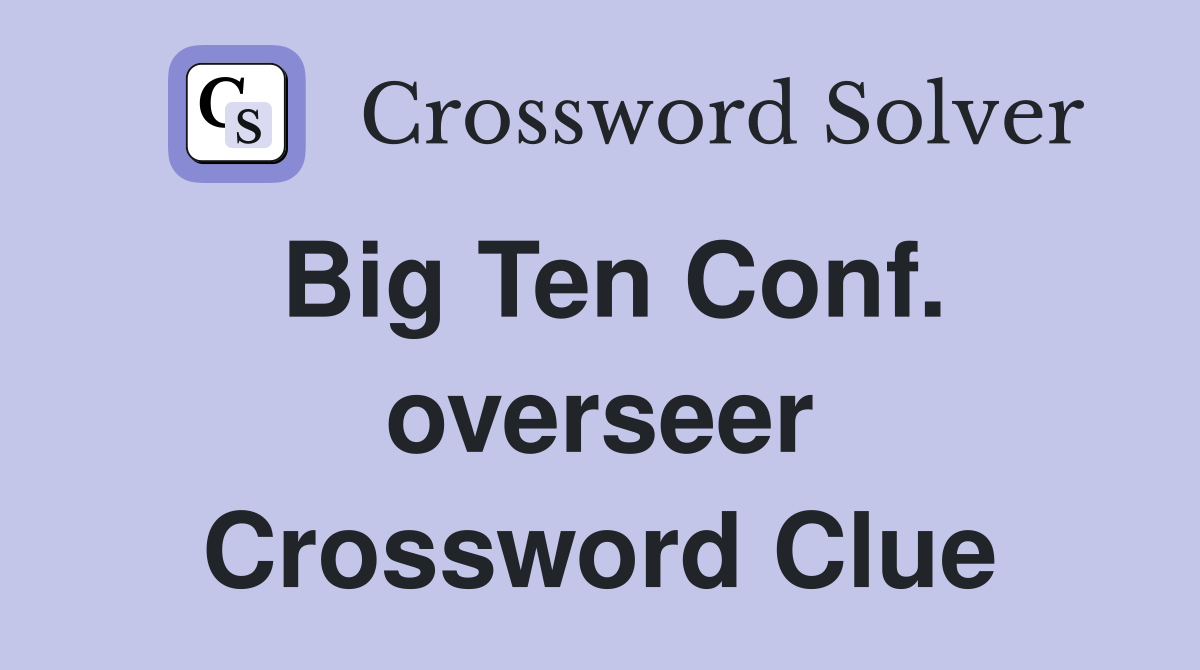 Big Ten Conf. overseer Crossword Clue