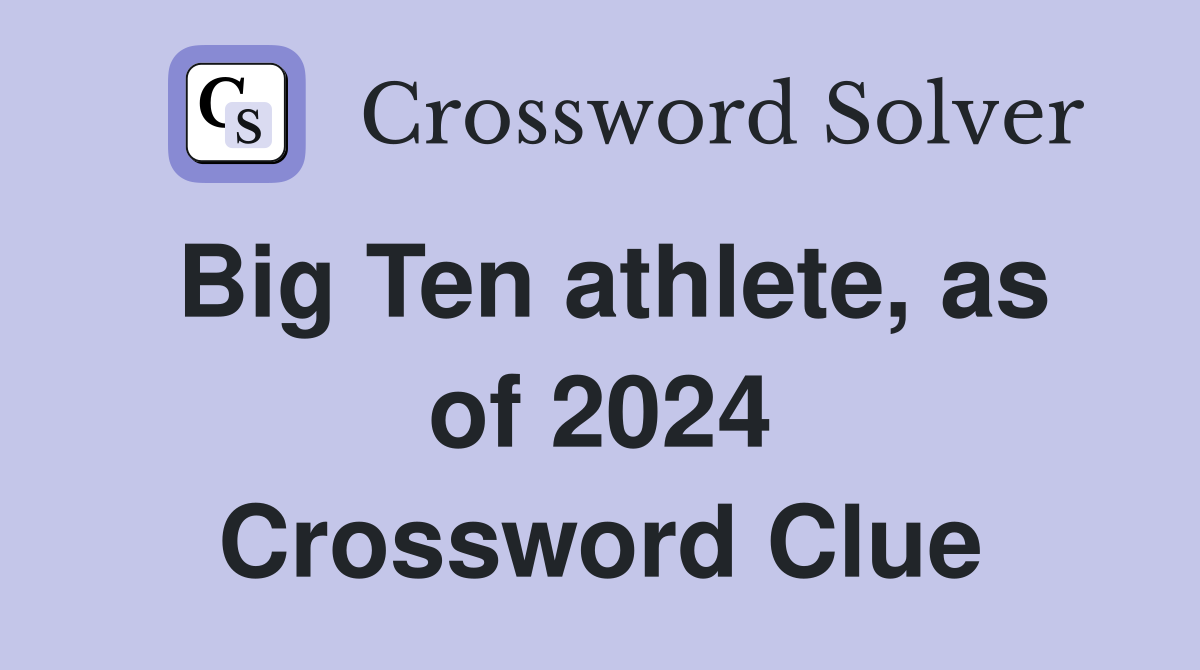 Big Ten athlete, as of 2024 Crossword Clue