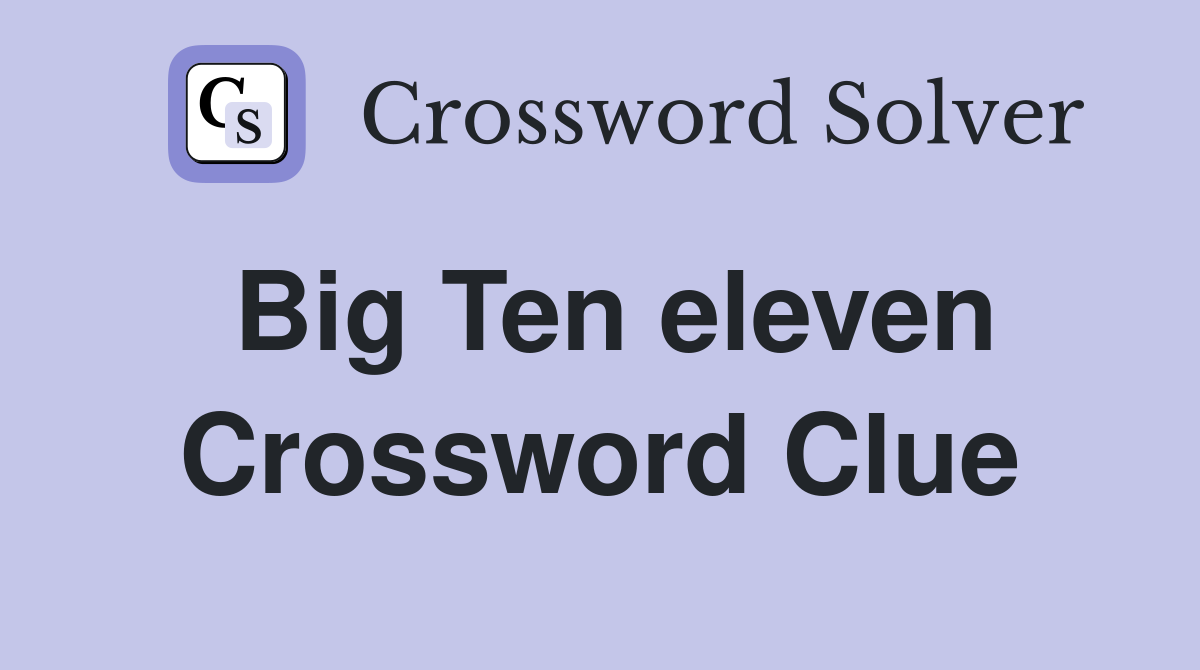 Big Ten eleven Crossword Clue