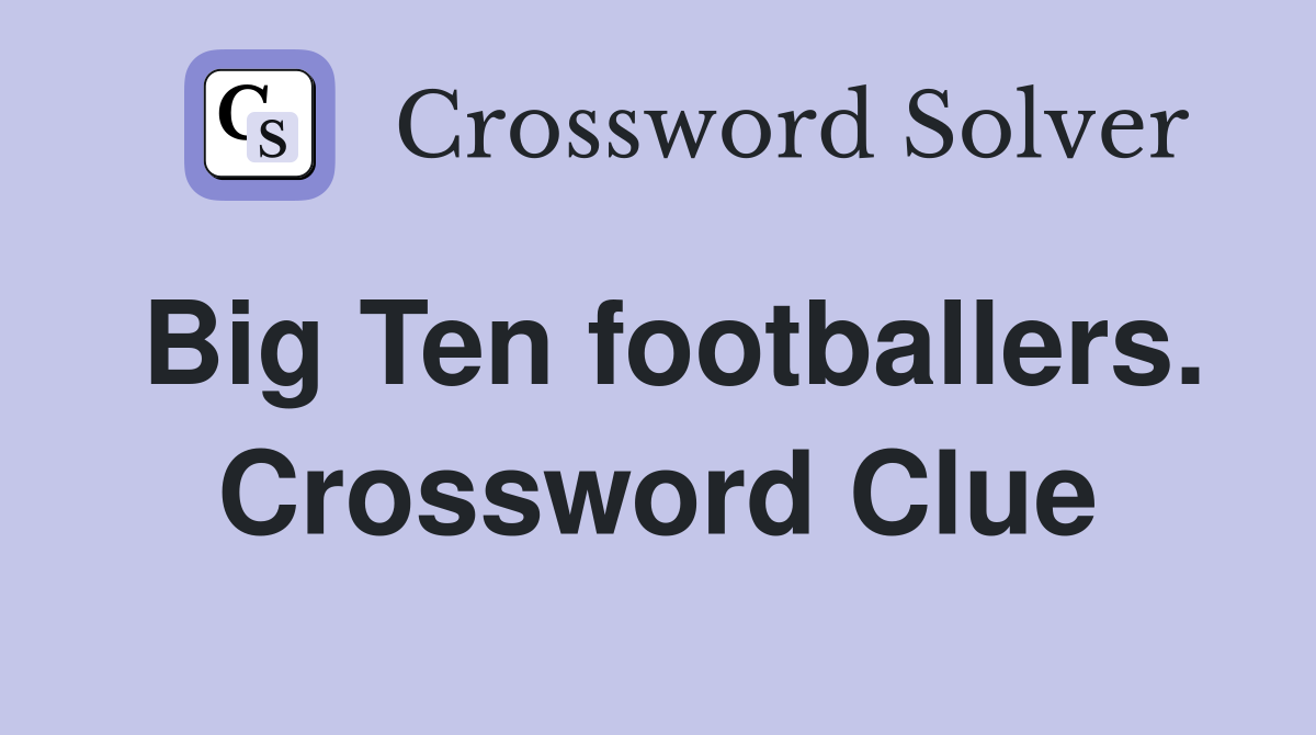 Big Ten footballers. Crossword Clue