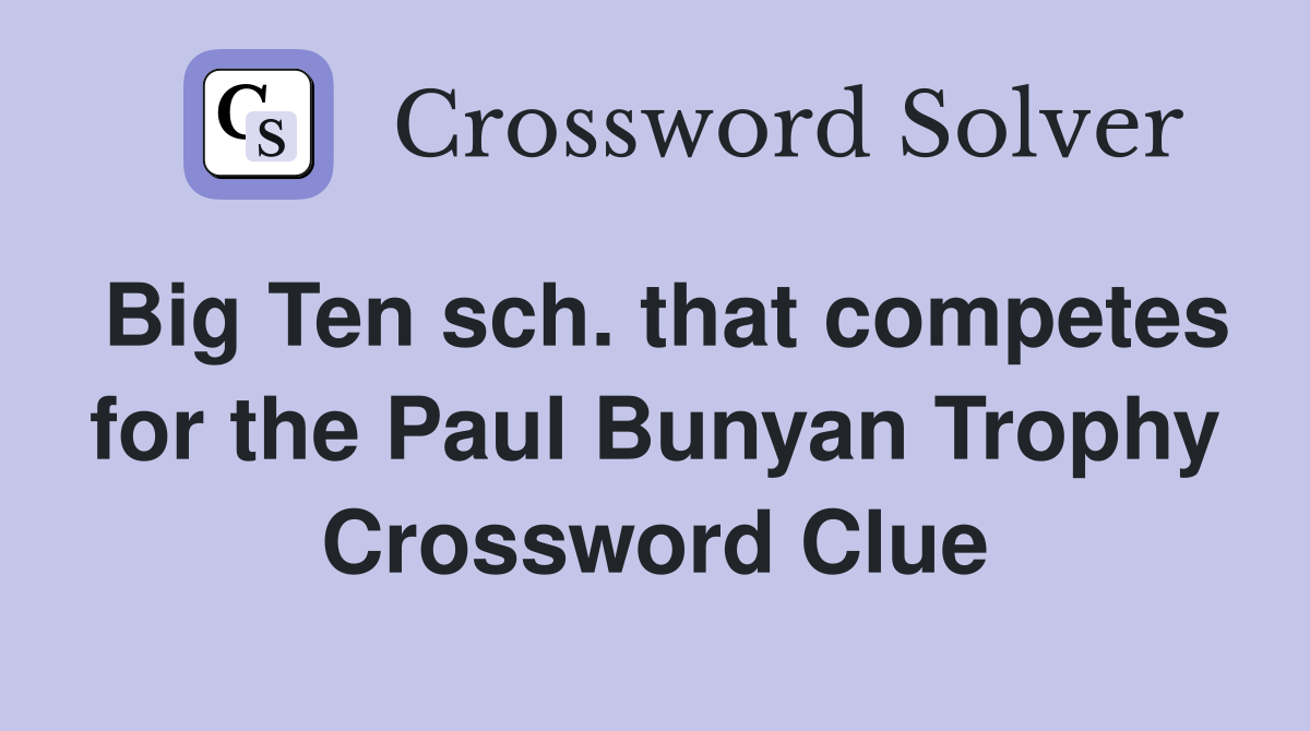 Big Ten sch. that competes for the Paul Bunyan Trophy Crossword Clue