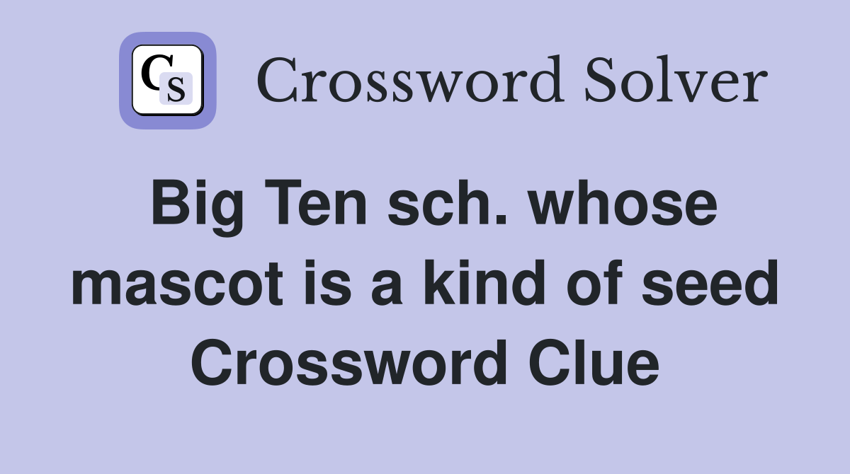Big Ten sch. whose mascot is a kind of seed Crossword Clue