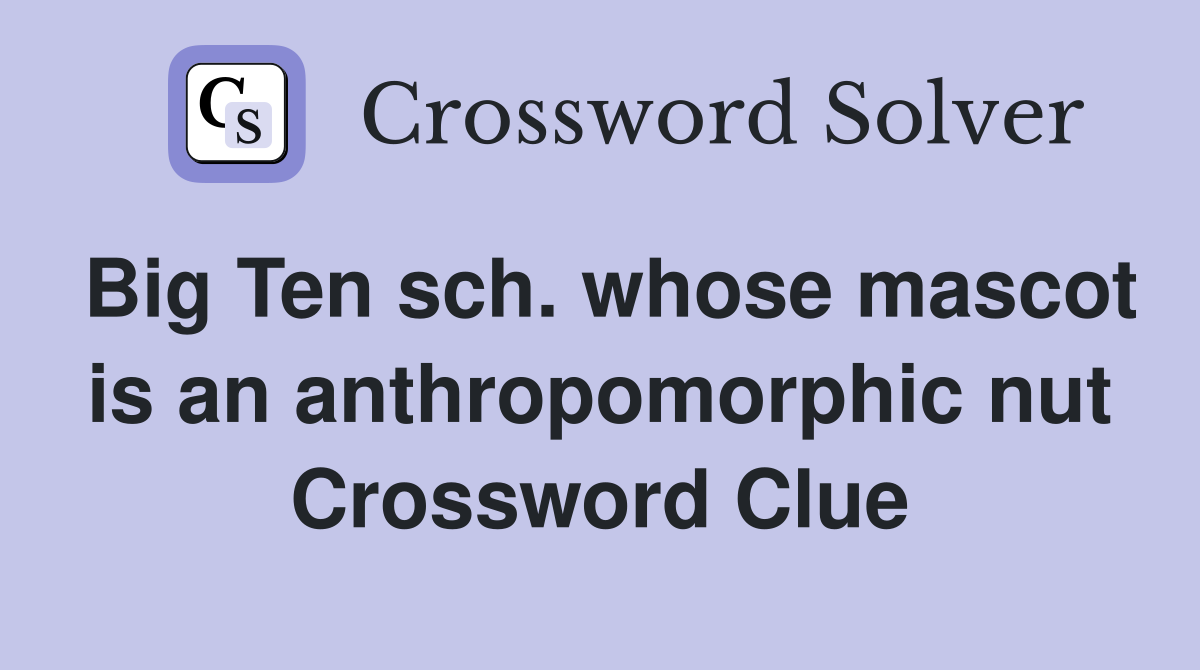 Big Ten sch. whose mascot is an anthropomorphic nut Crossword Clue
