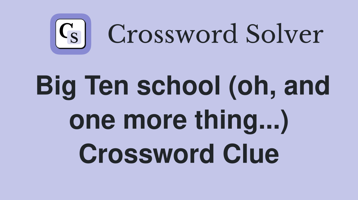 Big Ten school (oh, and one more thing...) Crossword Clue