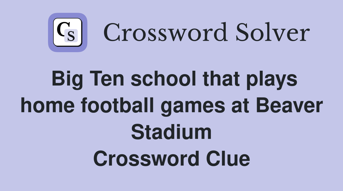 Big Ten school that plays home football games at Beaver Stadium Crossword Clue