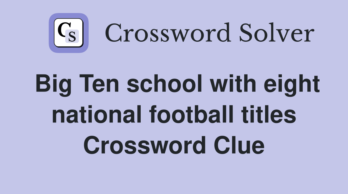 Big Ten school with eight national football titles Crossword Clue