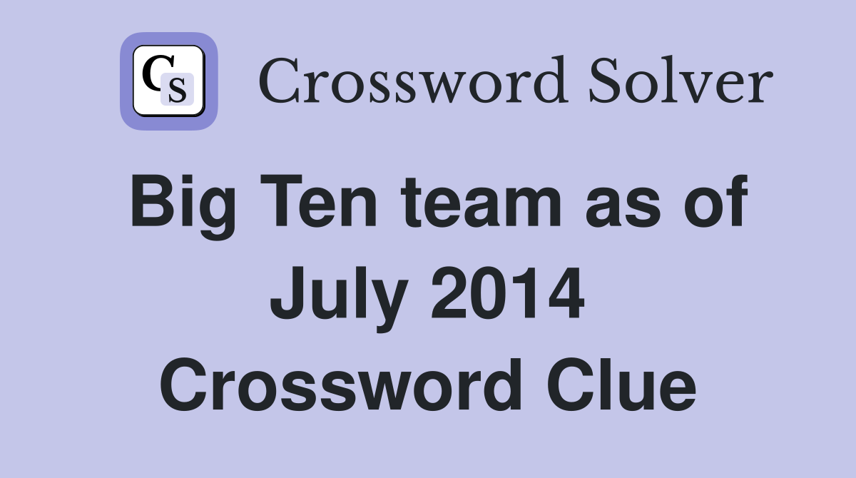 Big Ten team as of July 2014 Crossword Clue