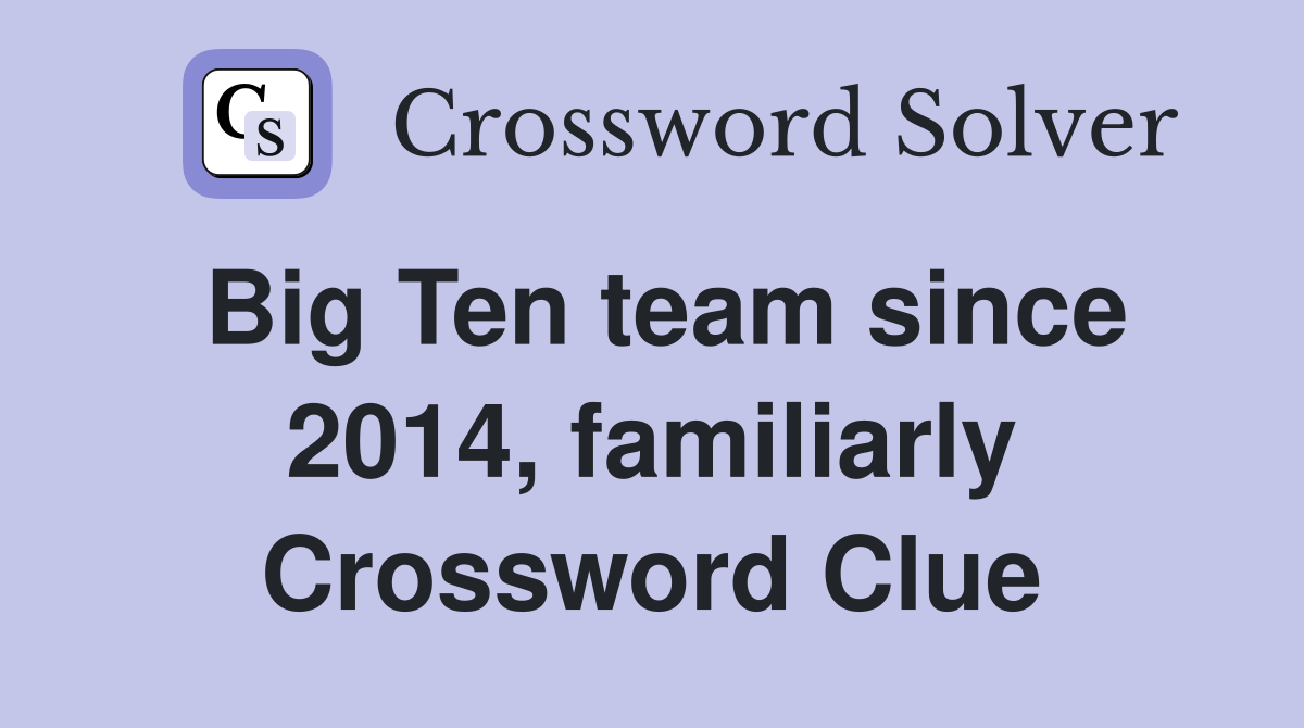 Big Ten team since 2014, familiarly Crossword Clue