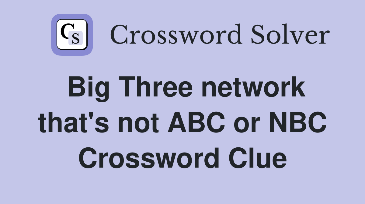 Big Three network that's not ABC or NBC Crossword Clue