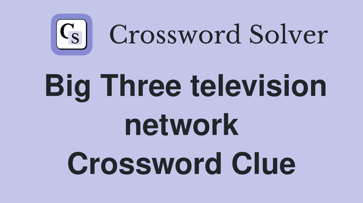Big Three television network Crossword Clue