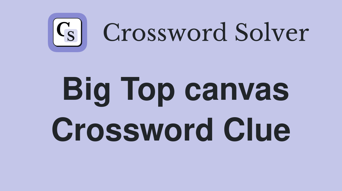 Big Top canvas Crossword Clue