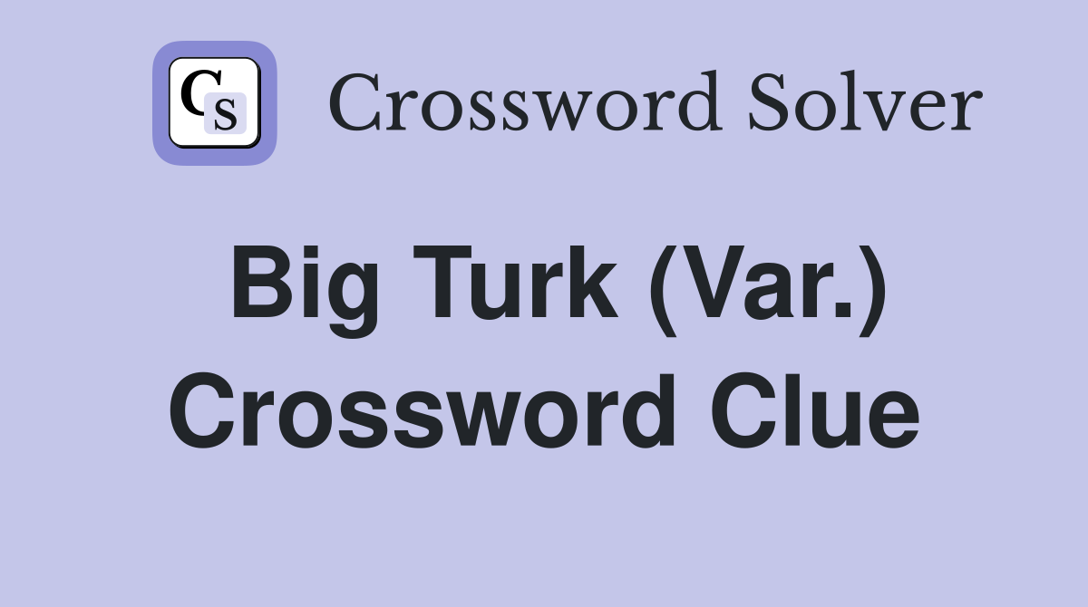 Big Turk (Var.) Crossword Clue