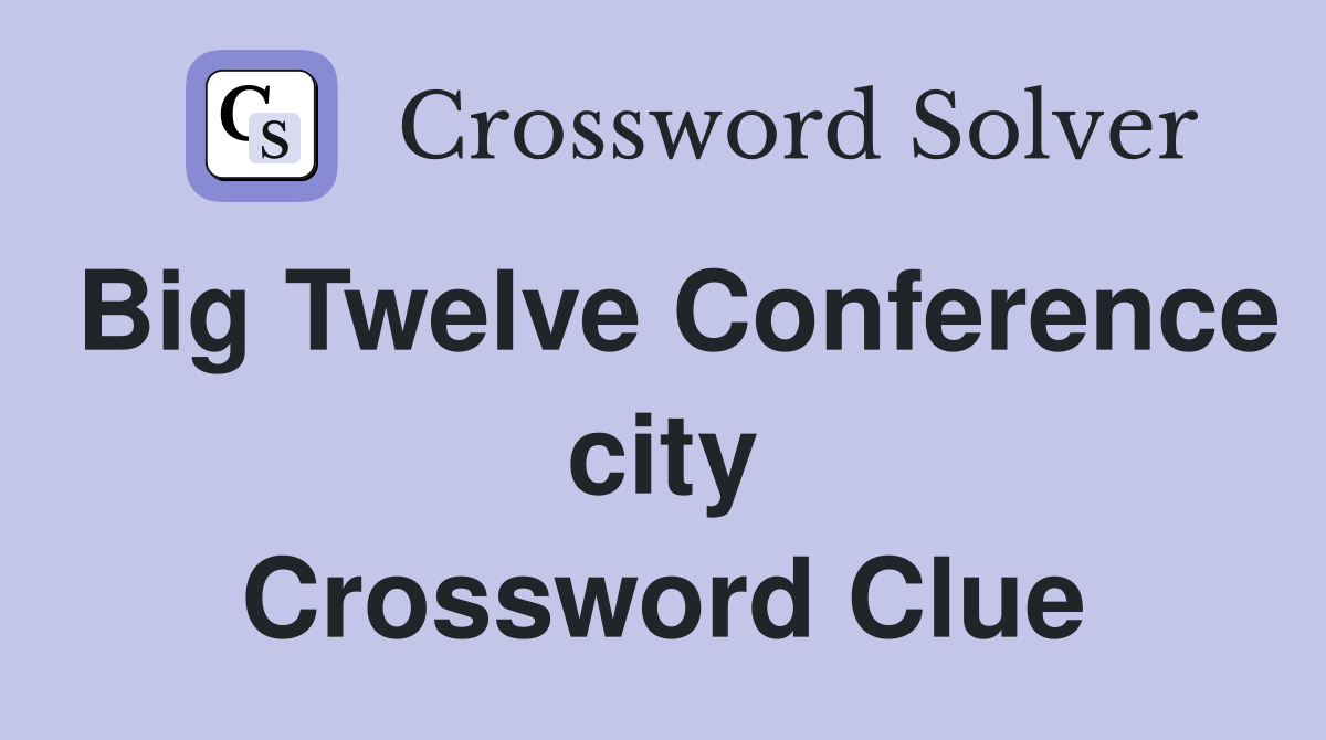 Big Twelve Conference city Crossword Clue