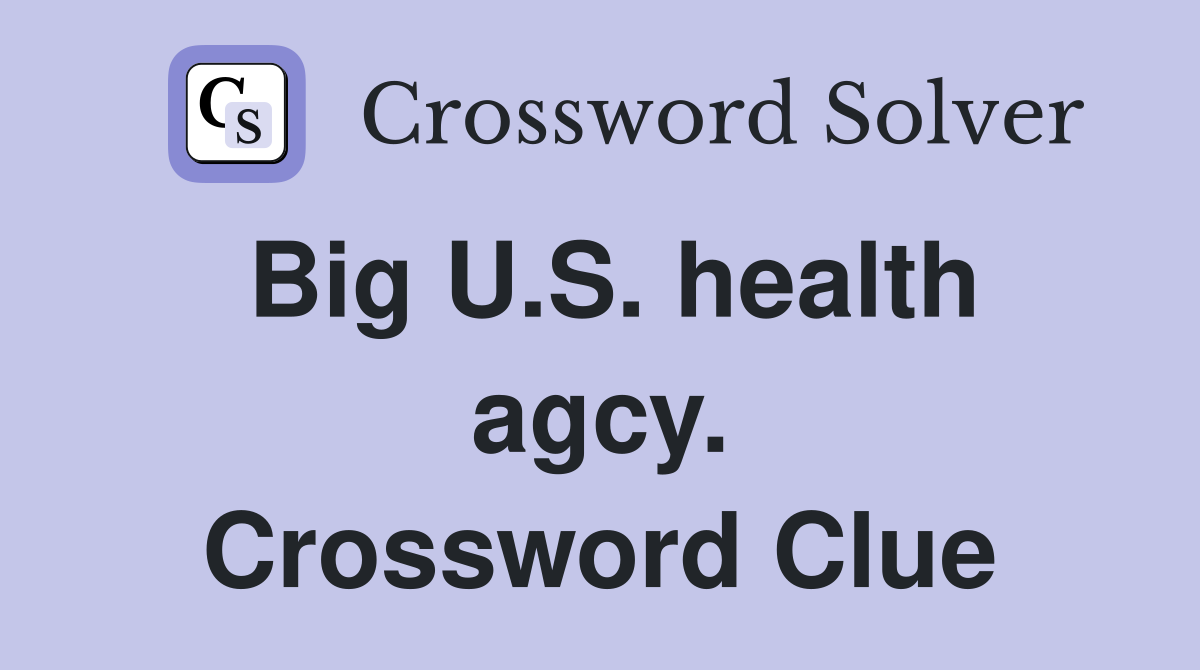 Big U.S. health agcy. Crossword Clue