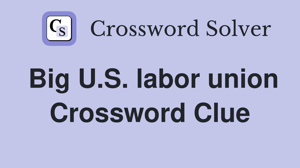 Big U.S. labor union Crossword Clue