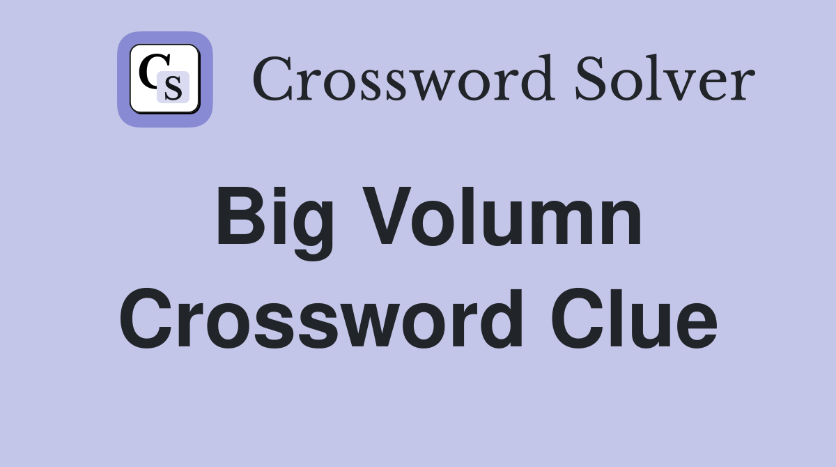 Big Volumn Crossword Clue