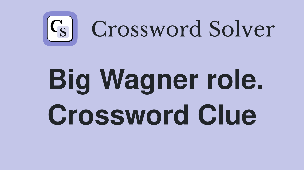 Big Wagner role. Crossword Clue