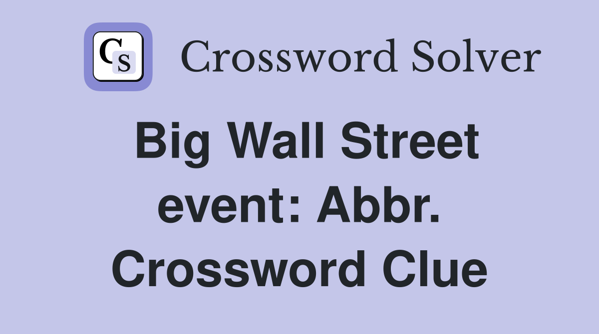 Big Wall Street event: Abbr. Crossword Clue