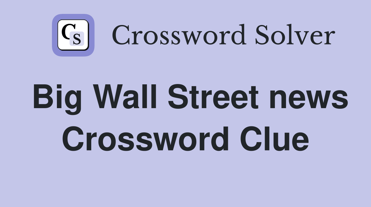Big Wall Street news Crossword Clue
