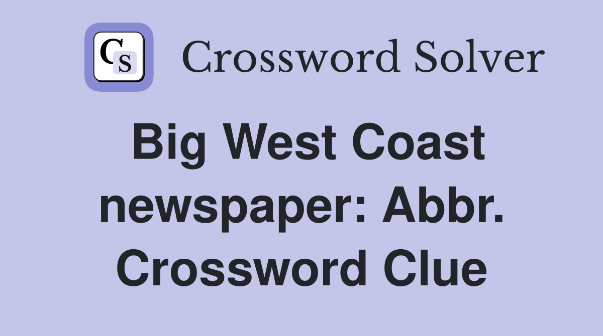 Big West Coast newspaper: Abbr. Crossword Clue