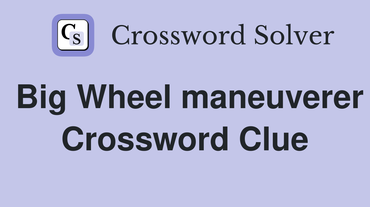 Big Wheel maneuverer Crossword Clue