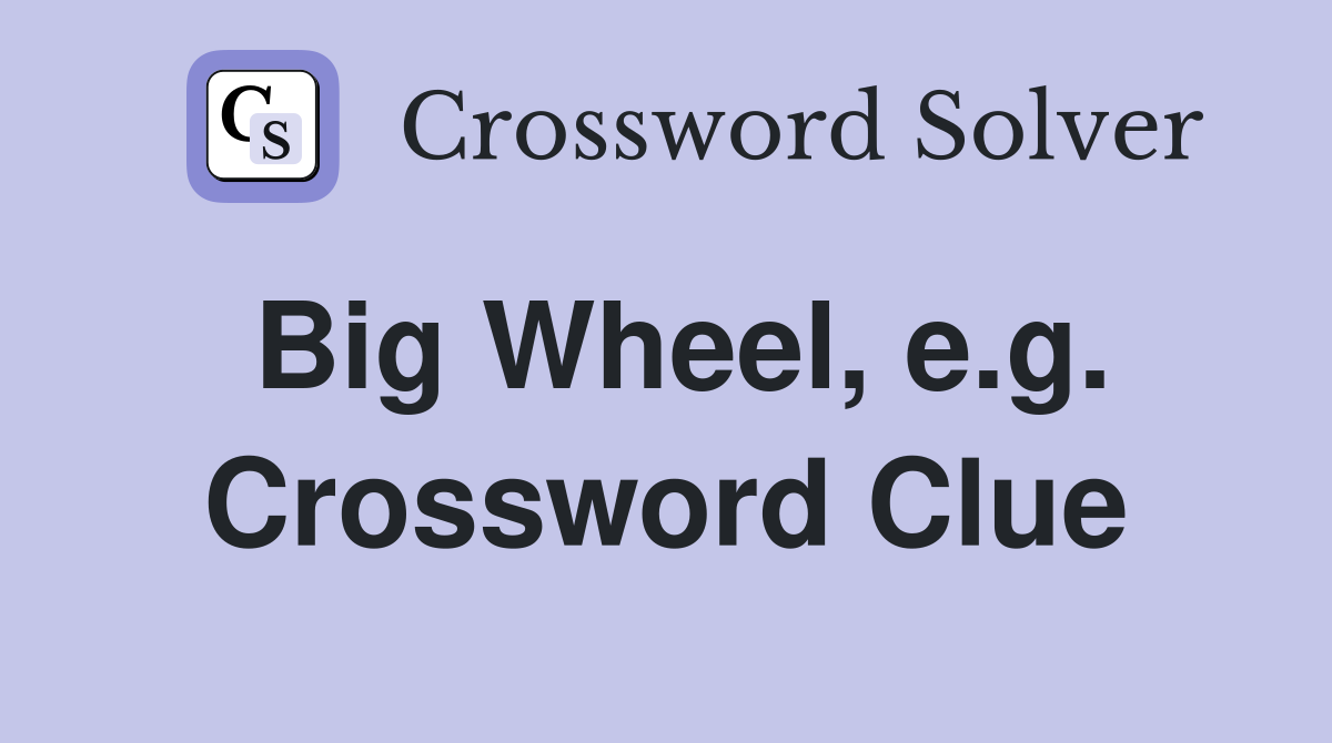 Big Wheel, e.g. Crossword Clue