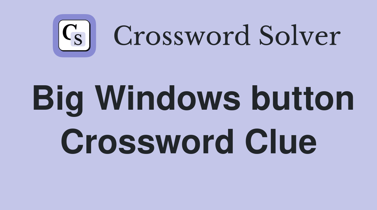 Big Windows button Crossword Clue
