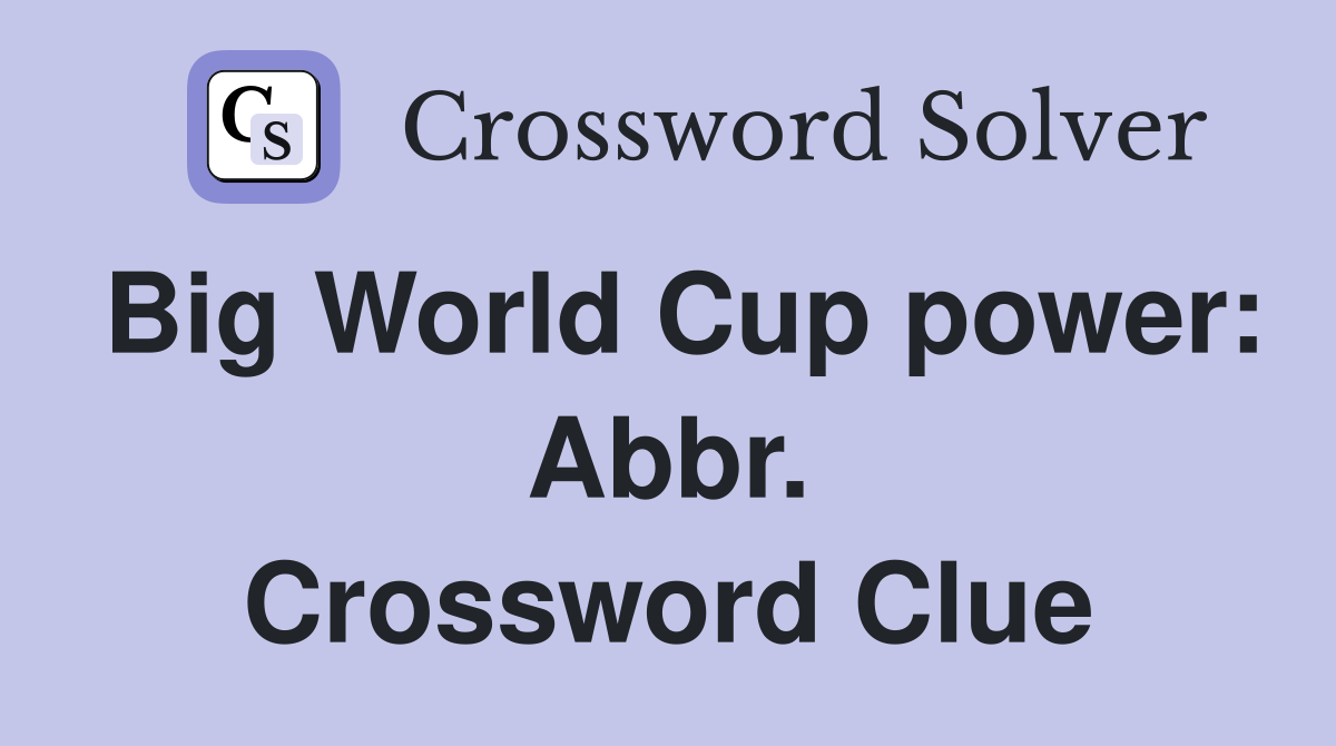 Big World Cup power: Abbr. Crossword Clue