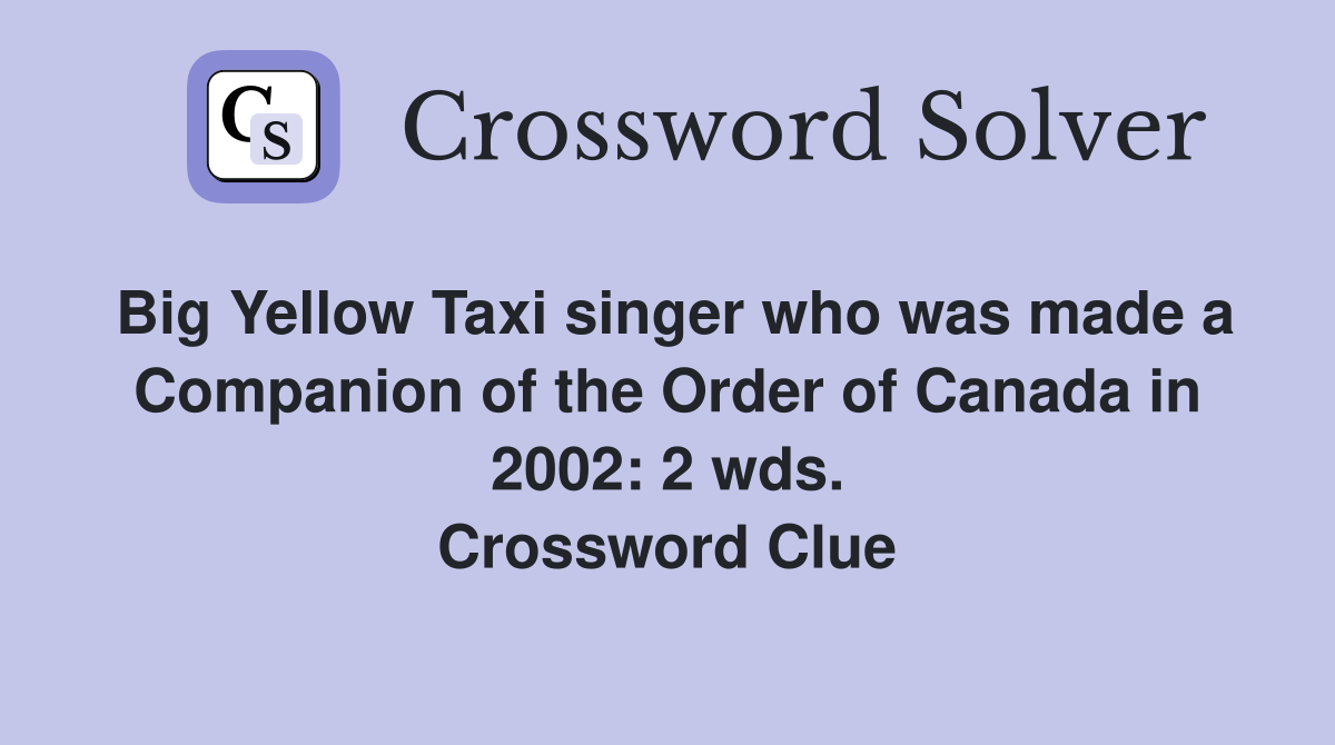 Big Yellow Taxi singer who was made a Companion of the Order of Canada in 2002: 2 wds. Crossword Clue