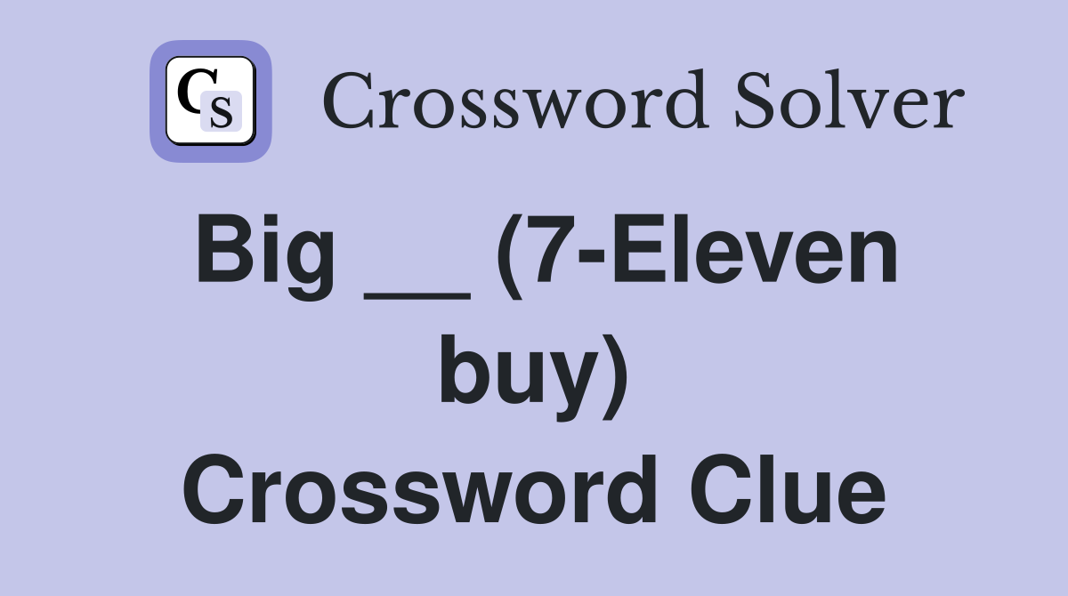 Big __ (7-Eleven buy) Crossword Clue