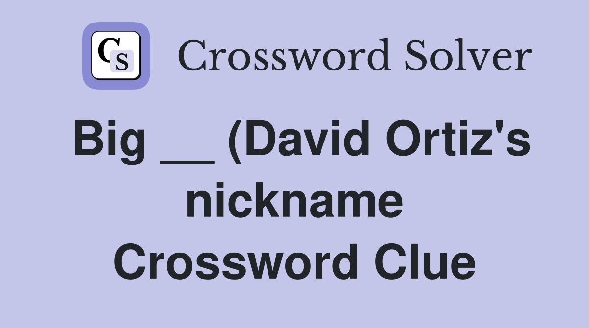 Big (David Ortiz #39 s nickname) Crossword Clue Answers Crossword Solver Big (David Ortiz #39 s nickname) Crossword Clue Answers Crossword Solver