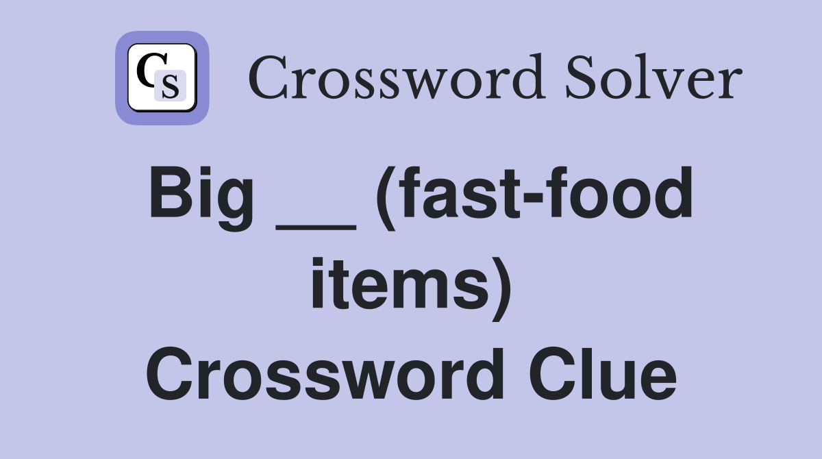 Big __ (fast-food items) Crossword Clue