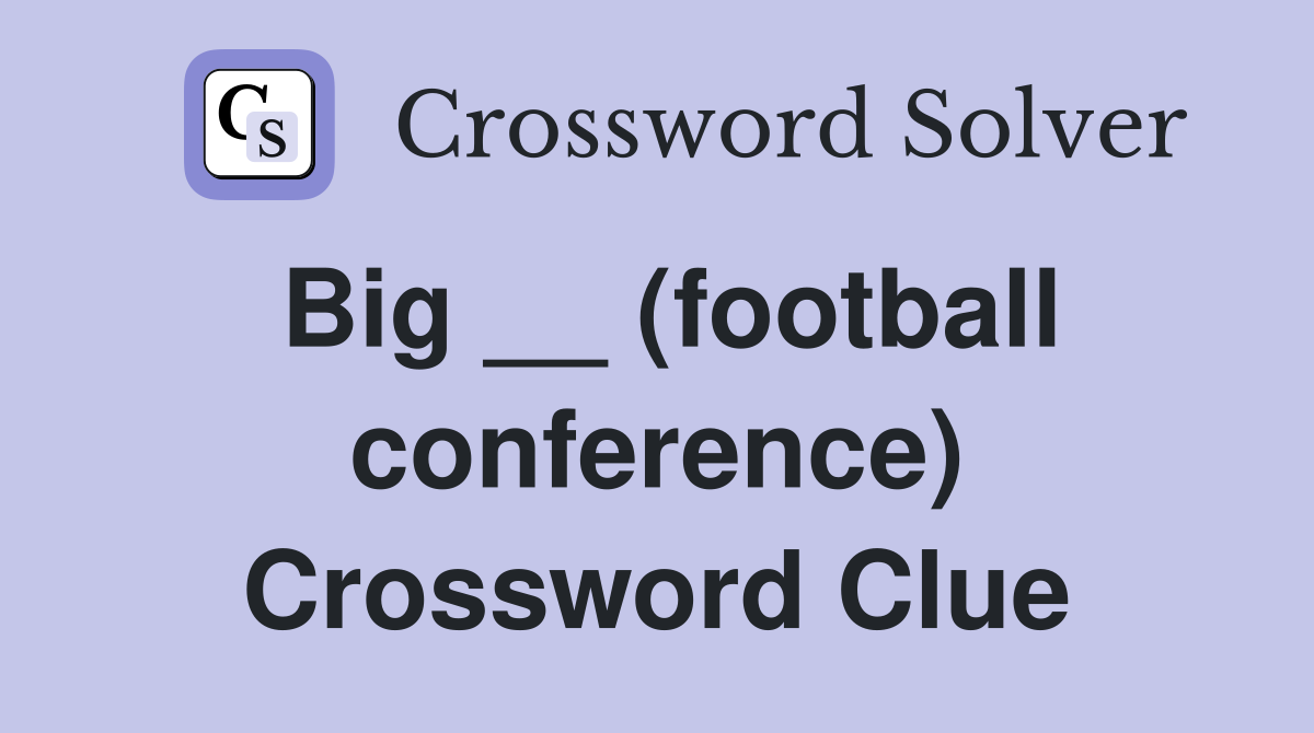 Big __ (football conference) Crossword Clue