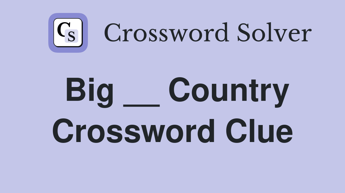 Big __ Country Crossword Clue