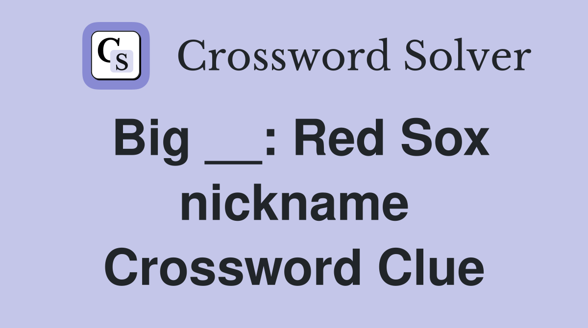 Big __: Red Sox nickname Crossword Clue