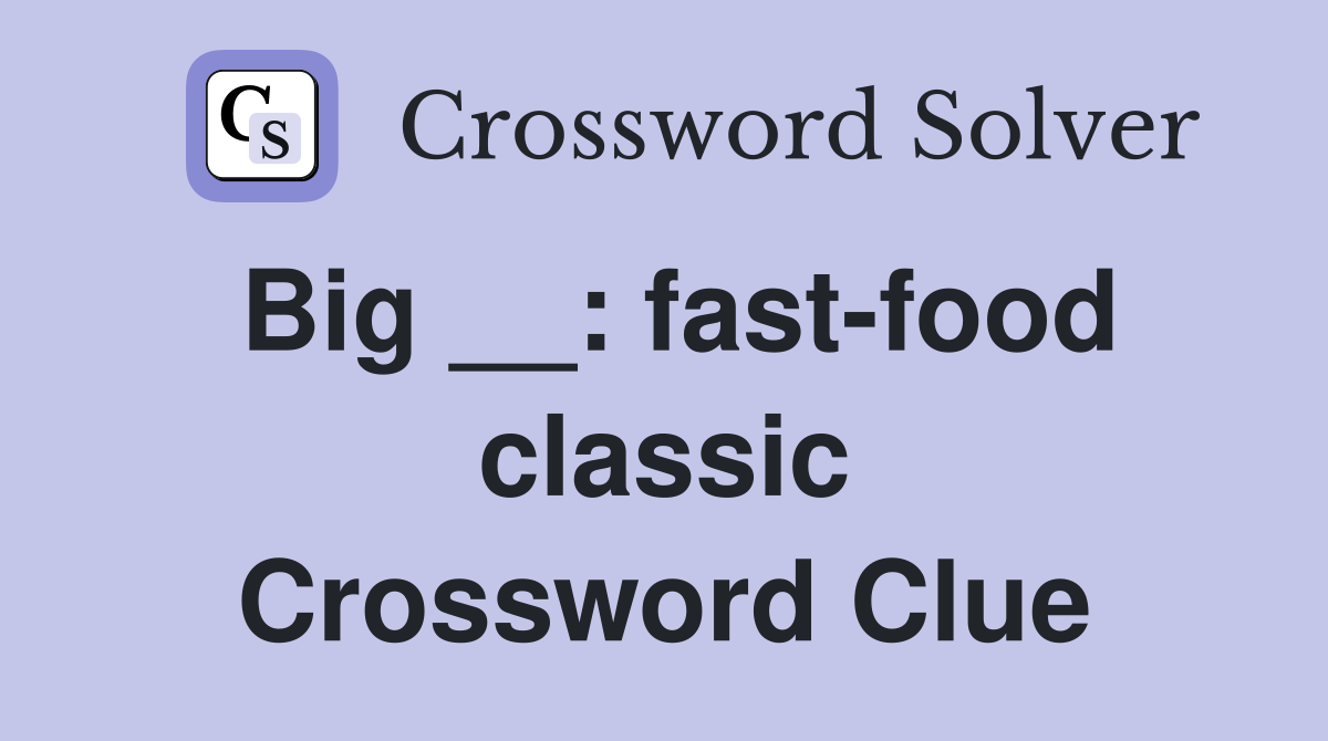 Big __: fast-food classic Crossword Clue