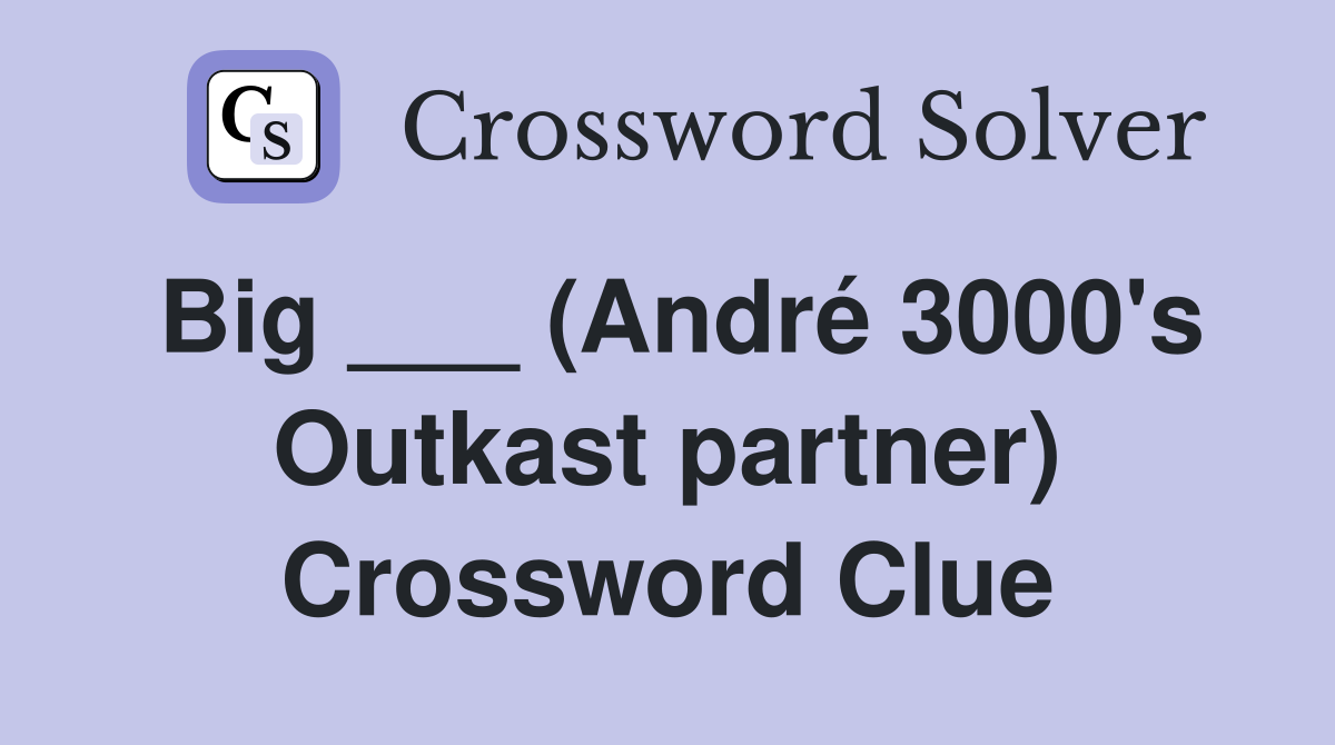 Big ___ (André 3000's Outkast partner) Crossword Clue